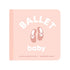 Left Hand Book House Baby Board Book - Ballet Baby